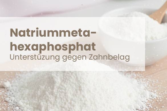 Natriumhexametaphosphat – Unterstützung gegen Zahnbelag